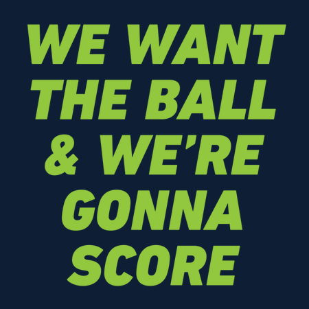 We Want the Ball & We're Gonna Score - NeatoShop