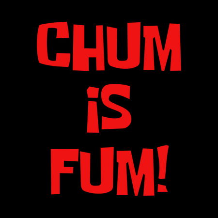 Chum is Fum! RED - NeatoShop