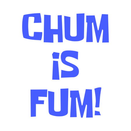 Chum is Fum! BLUE - NeatoShop