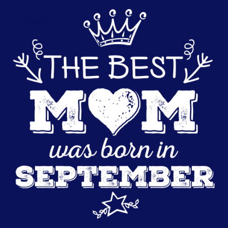 September Moms The Best Mom Was Born in September - NeatoShop