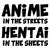 Anime in the streets Hentai in the sheets - black text tiny thumbnail