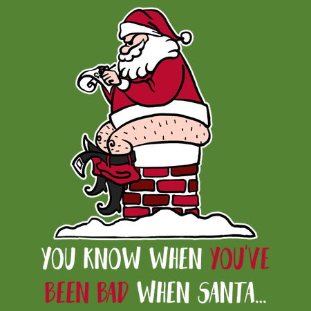 You Know When You've Been Bad When Santa... - NeatoShop