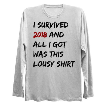 I Survived 2018 And All I Got Was This Lousy Shirt tiny thumbnail