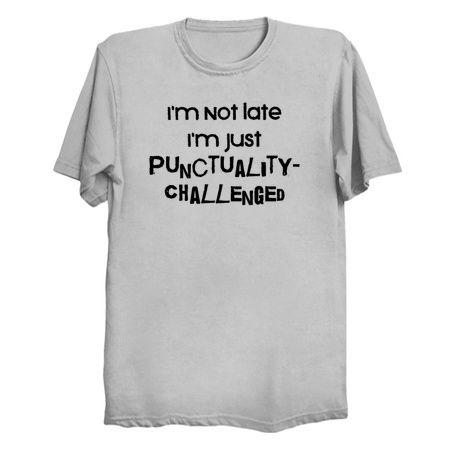 I'm Not Late, I'm Just Punctuality-Challenged tiny thumbnail