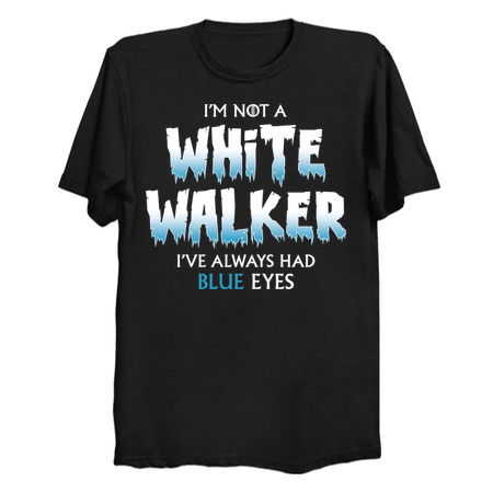 I'm Not a Walker - Game of Thrones Quote Tee