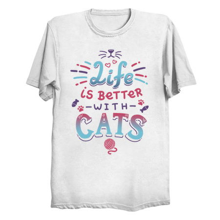 Life is Better with Cats T-Shirts and Tanks