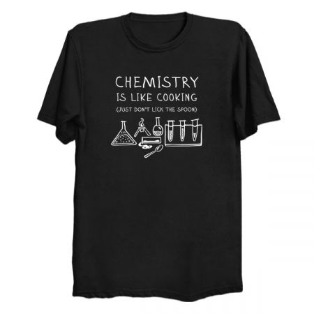 Chemistry Is Like Cooking Just Don't Lick The Spoon tiny thumbnail
