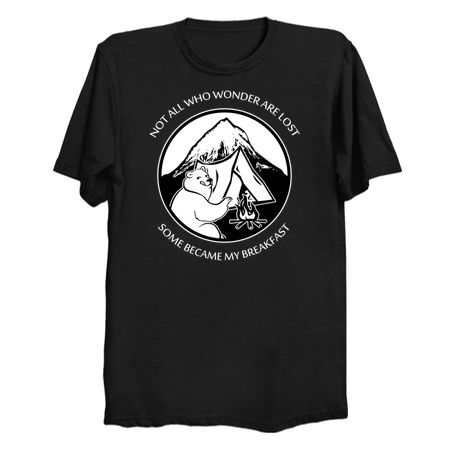 Not All Who Wonder Are Lost Some Became My Breakfast tiny thumbnail