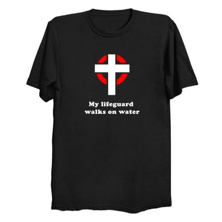 My Lifeguard Walks On Water - NeatoShop