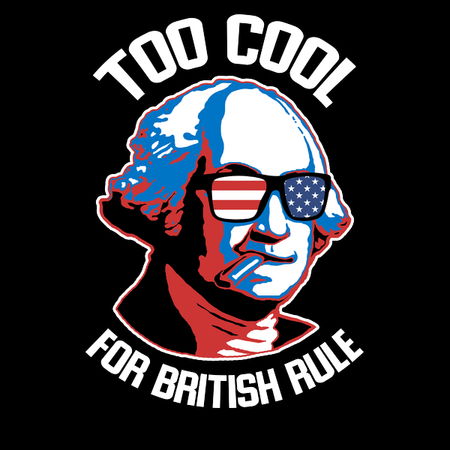 Too Cool For British Rule 4th July Independence Day - NeatoShop