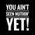 Motivational Quotation - You Ain't Seen Nuthin' tiny thumbnail