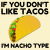 If you don't like tacos I'm nacho type tiny thumbnail