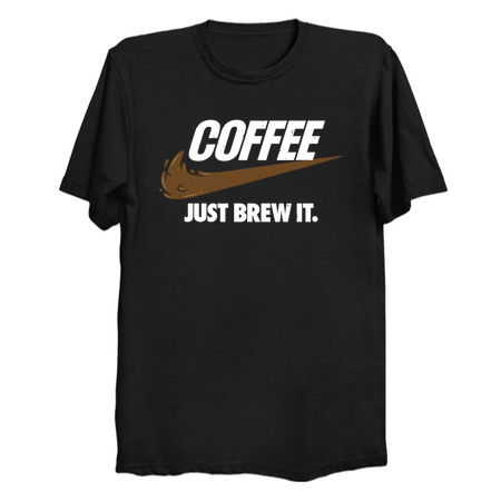 Just Brew It - Coffee T-Shirts