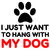 I JUST WANT TO HANG WITH MY DOG tiny thumbnail