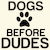 DOGS BEFORE DUDES PAW PRINT FUNNY PETS tiny thumbnail