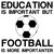 EDUCATION IMPORTANT FOOTBALL IMPORTANTER FUNNY tiny thumbnail