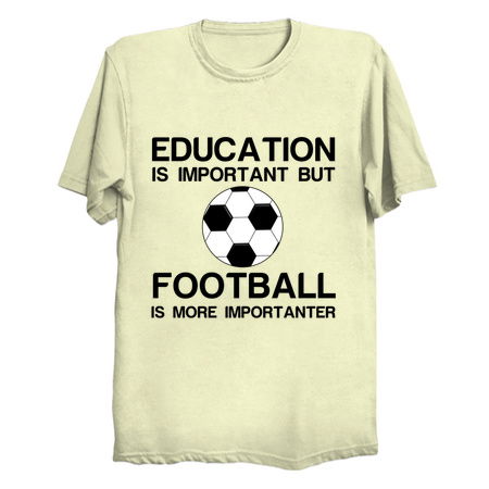 EDUCATION IMPORTANT FOOTBALL IMPORTANTER FUNNY tiny thumbnail