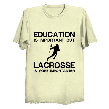 EDUCATION IMPORTANT LACROSSE IMPORTANTER FUNNY tiny thumbnail