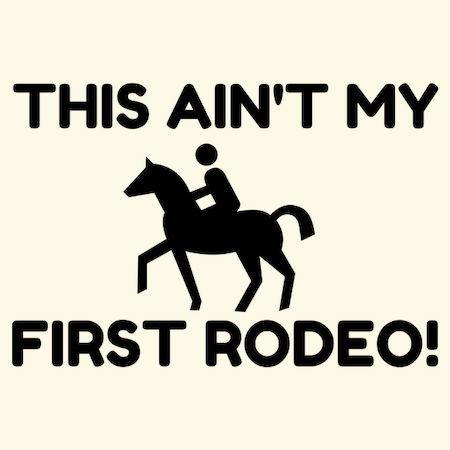 My first rodeo funny - NeatoShop