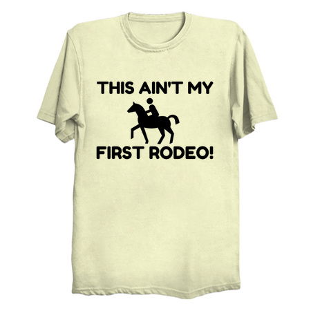 My first rodeo funny - NeatoShop