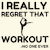 I really regret that workout saying tiny thumbnail