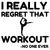 I really regret that workout saying tiny thumbnail