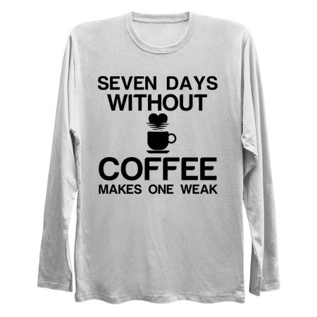 SEVEN DAYS WITHOUT COFFEE MAKES ONE WEAK tiny thumbnail