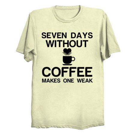 SEVEN DAYS WITHOUT COFFEE MAKES ONE WEAK tiny thumbnail