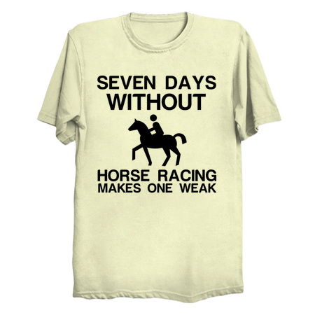 SEVEN DAYS WITHOUT HORSE RACING MAKES ONE WEAK tiny thumbnail