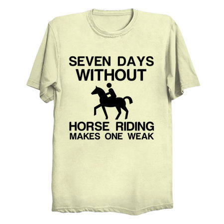 SEVEN DAYS WITHOUT HORSE RIDING MAKES ONE WEAK tiny thumbnail