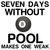 SEVEN DAYS WITHOUT POOL MAKES ONE WEAK tiny thumbnail