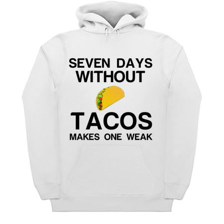SEVEN DAYS WITHOUT TACOS MAKES ONE WEAK tiny thumbnail