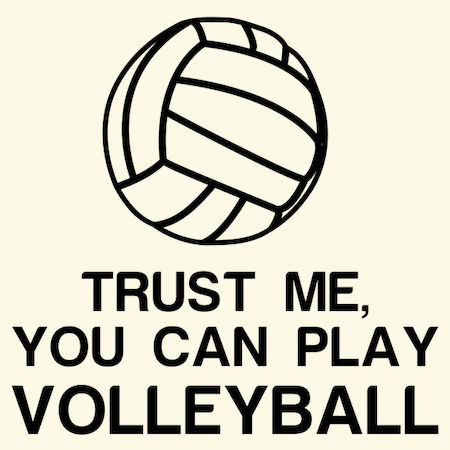 TRUST ME, YOU CAN PLAY VOLLEYBALL - NeatoShop