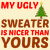 My ugly sweater is Nicer than yours funny tiny thumbnail