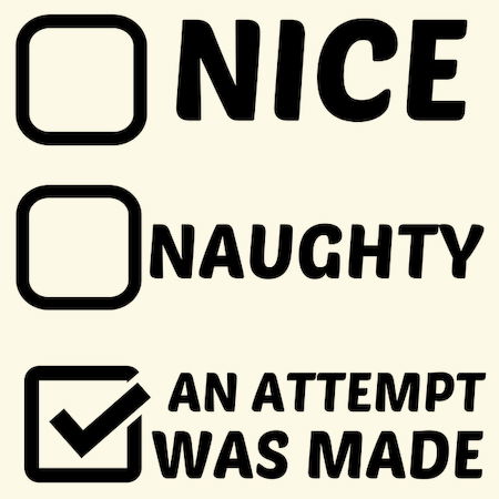 Nice Naughty an attempt was made funny - NeatoShop