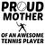 PROUD MOTHER OF AN AWESOME TENNIS PLAYER FUNNY tiny thumbnail