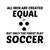Men created equal but the finest play soccer tiny thumbnail