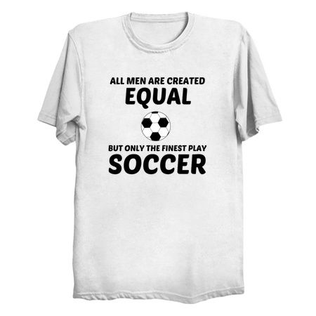 Men created equal but the finest play soccer tiny thumbnail