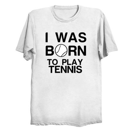 Born to play Tennis - NeatoShop