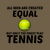 Men created equal but the finest play teniss tiny thumbnail