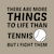 More things to life than tennis funny tiny thumbnail