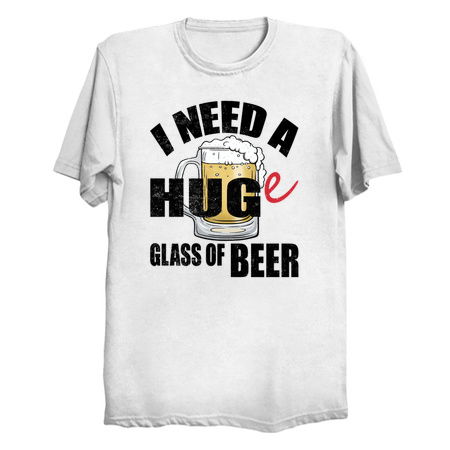I Need A HUGe Glass Of Beer, Funny Beer Sayings Design tiny thumbnail