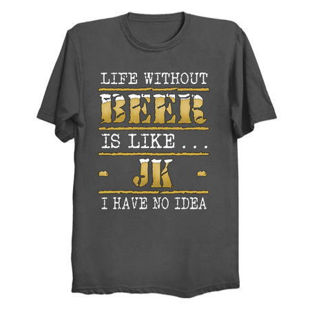 Life Without Beer Just Kidding Funny Beer Sayings Design tiny thumbnail