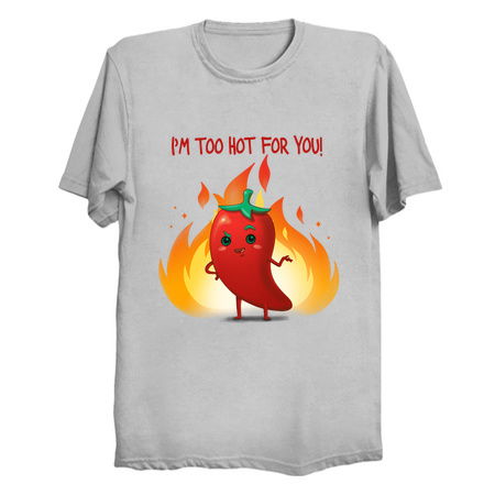 I'm too hot for you! - NeatoShop