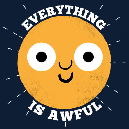 Awful Everything Everything is awful - NeatoShop